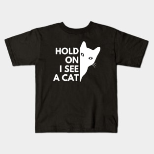 Cat lovers Hold On I see a Cat Kids T-Shirt